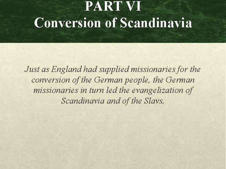 PART VI Conversion of Scandinavia Just as England had supplied missionaries for the conversion