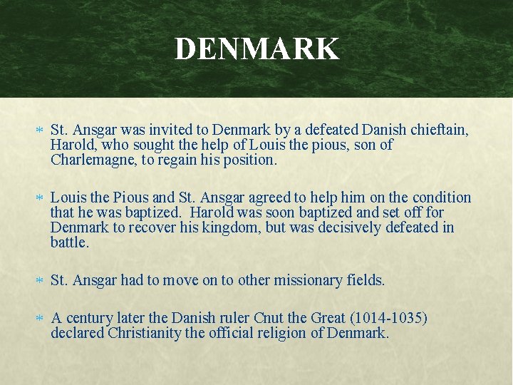 DENMARK St. Ansgar was invited to Denmark by a defeated Danish chieftain, Harold, who
