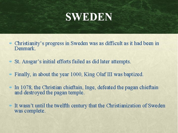 SWEDEN Christianity’s progress in Sweden was as difficult as it had been in Denmark.