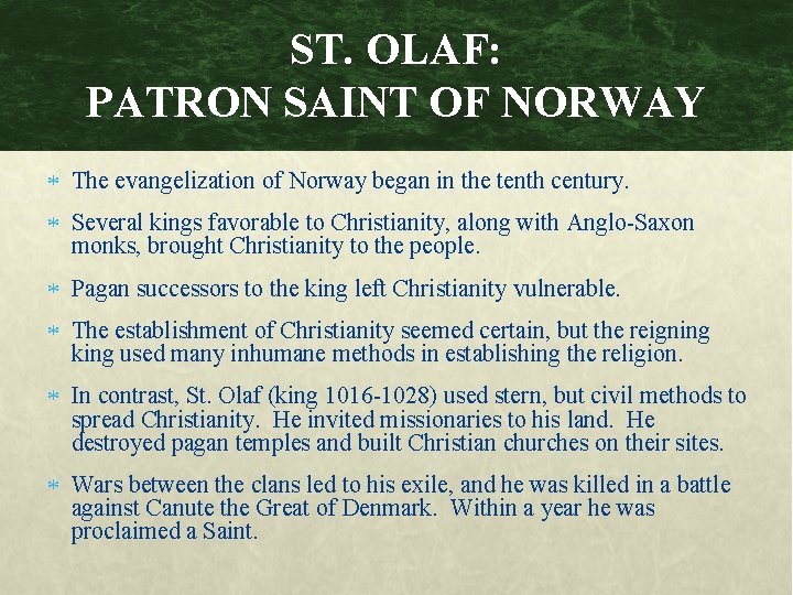ST. OLAF: PATRON SAINT OF NORWAY The evangelization of Norway began in the tenth