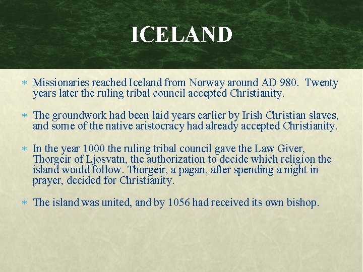 ICELAND Missionaries reached Iceland from Norway around AD 980. Twenty years later the ruling