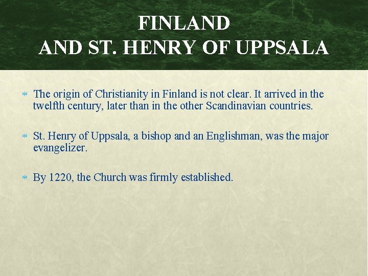 FINLAND ST. HENRY OF UPPSALA The origin of Christianity in Finland is not clear.