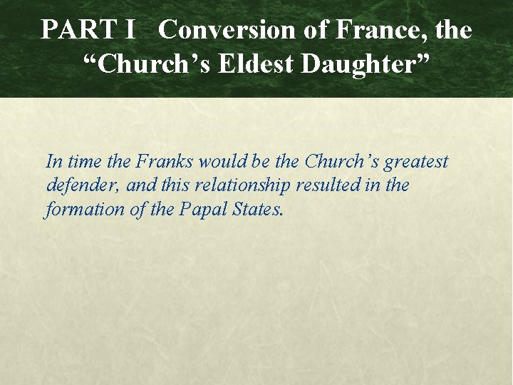 PART I Conversion of France, the “Church’s Eldest Daughter” In time the Franks would