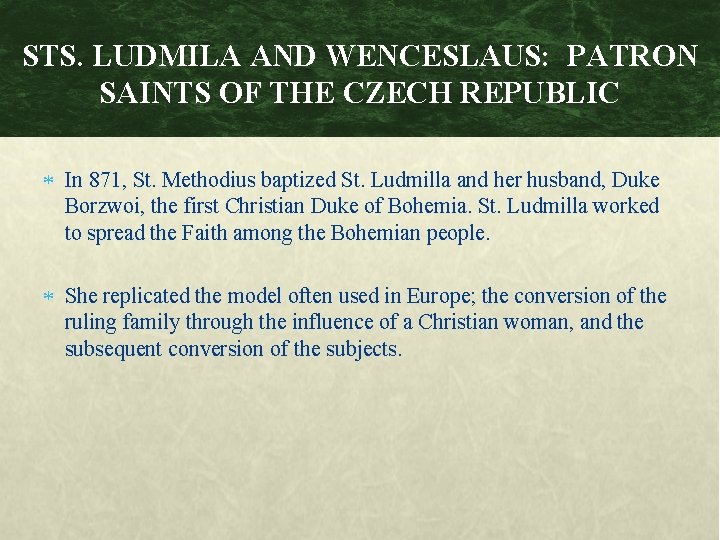 STS. LUDMILA AND WENCESLAUS: PATRON SAINTS OF THE CZECH REPUBLIC In 871, St. Methodius