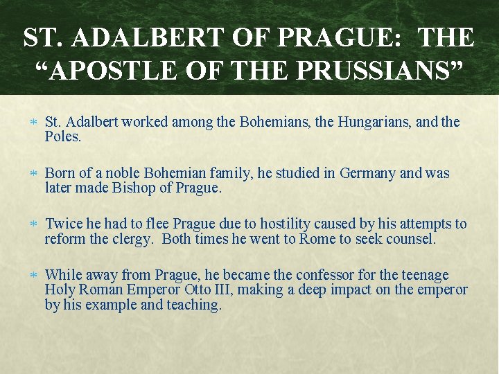 ST. ADALBERT OF PRAGUE: THE “APOSTLE OF THE PRUSSIANS” St. Adalbert worked among the