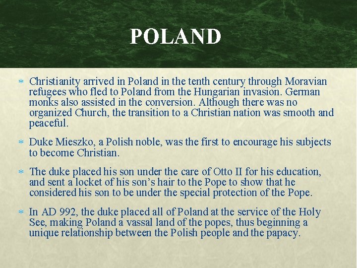 POLAND Christianity arrived in Poland in the tenth century through Moravian refugees who fled