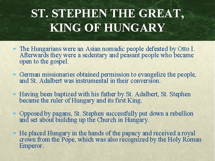 ST. STEPHEN THE GREAT, KING OF HUNGARY The Hungarians were an Asian nomadic people