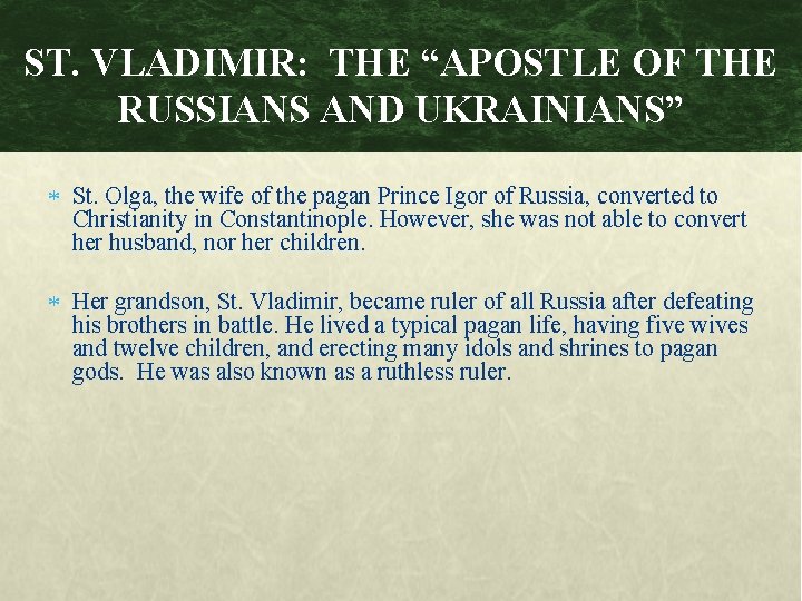 ST. VLADIMIR: THE “APOSTLE OF THE RUSSIANS AND UKRAINIANS” St. Olga, the wife of