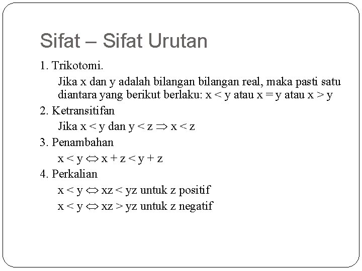 Sifat – Sifat Urutan 1. Trikotomi. Jika x dan y adalah bilangan real, maka