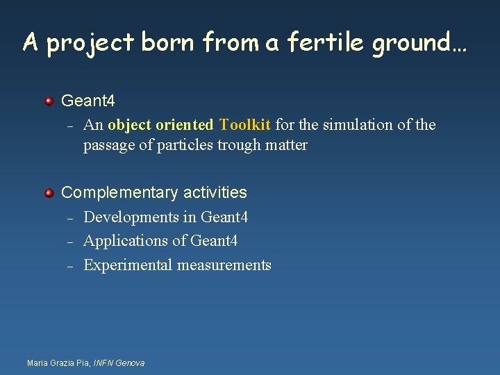 A project born from a fertile ground… Geant 4 – An object oriented Toolkit