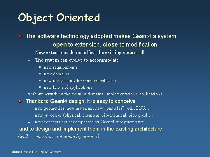 Object Oriented The software technology adopted makes Geant 4 a system open to extension,