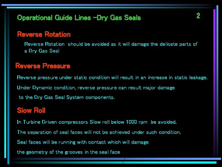 Operational Guide Lines –Dry Gas Seals 2 Reverse Rotation should be avoided as it