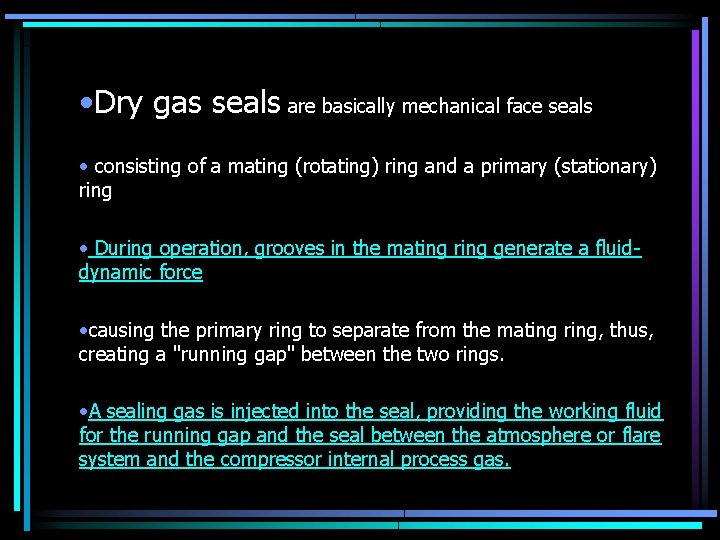 • Dry gas seals are basically mechanical face seals • consisting of a