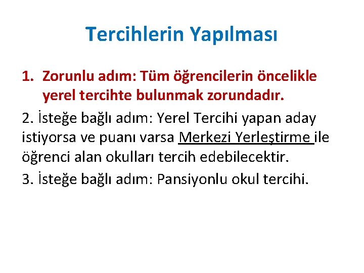 Tercihlerin Yapılması 1. Zorunlu adım: Tüm öğrencilerin öncelikle yerel tercihte bulunmak zorundadır. 2. İsteğe