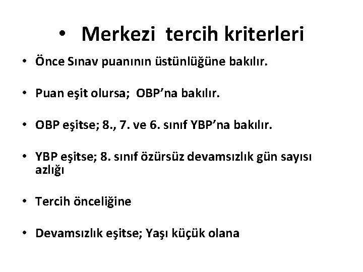  • Merkezi tercih kriterleri • Önce Sınav puanının üstünlüğüne bakılır. • Puan eşit