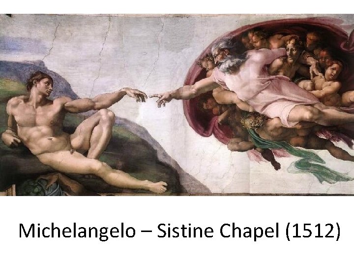 Michelangelo – Sistine Chapel (1512) 