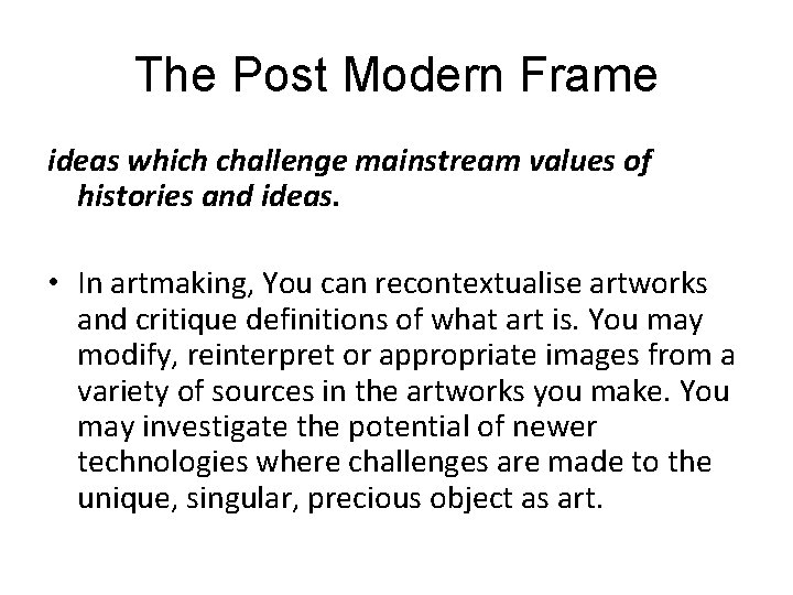 The Post Modern Frame ideas which challenge mainstream values of histories and ideas. •