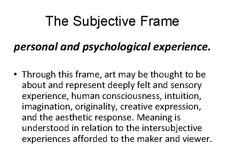 The Subjective Frame personal and psychological experience. • Through this frame, art may be