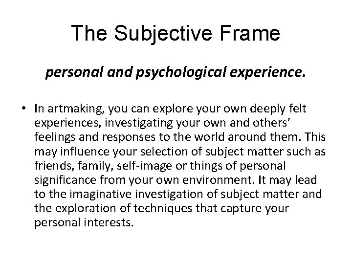 The Subjective Frame personal and psychological experience. • In artmaking, you can explore your