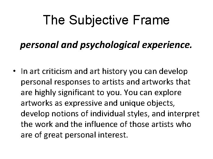 The Subjective Frame personal and psychological experience. • In art criticism and art history