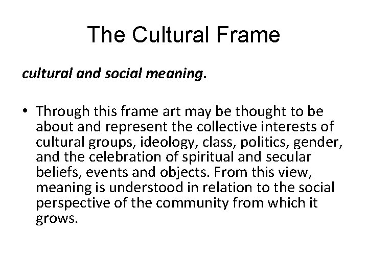 The Cultural Frame cultural and social meaning. • Through this frame art may be