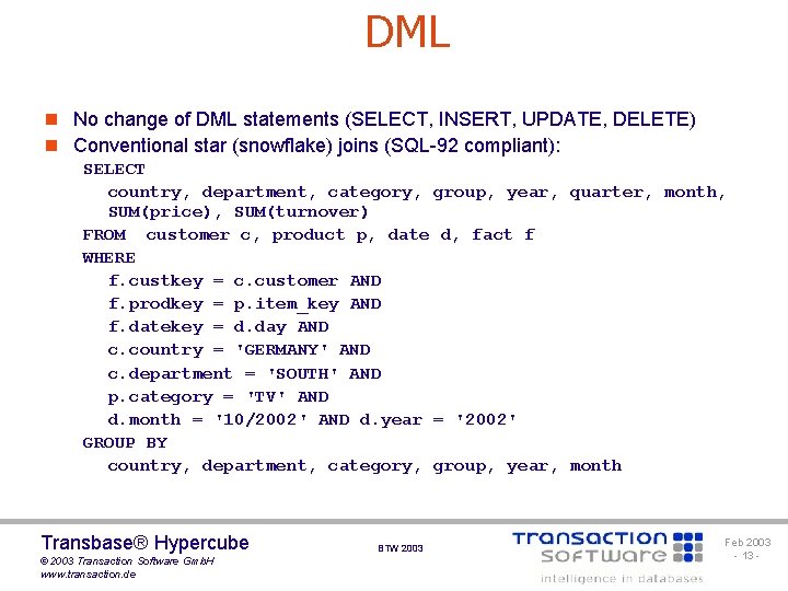 DML n No change of DML statements (SELECT, INSERT, UPDATE, DELETE) n Conventional star