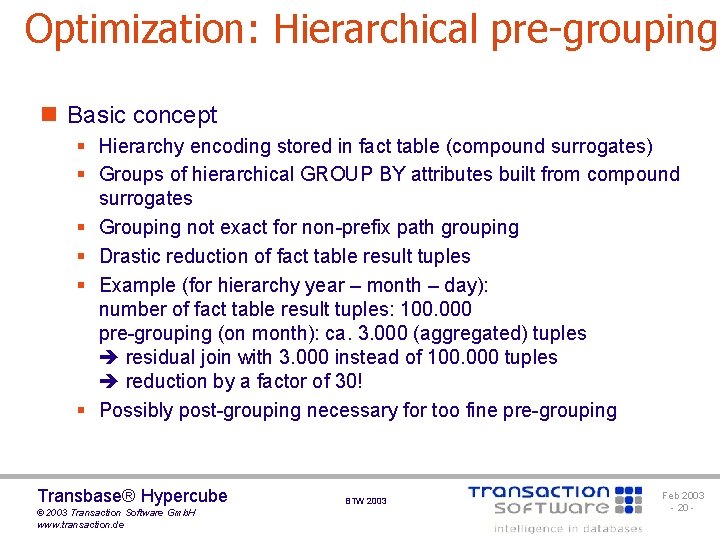 Optimization: Hierarchical pre-grouping n Basic concept § Hierarchy encoding stored in fact table (compound