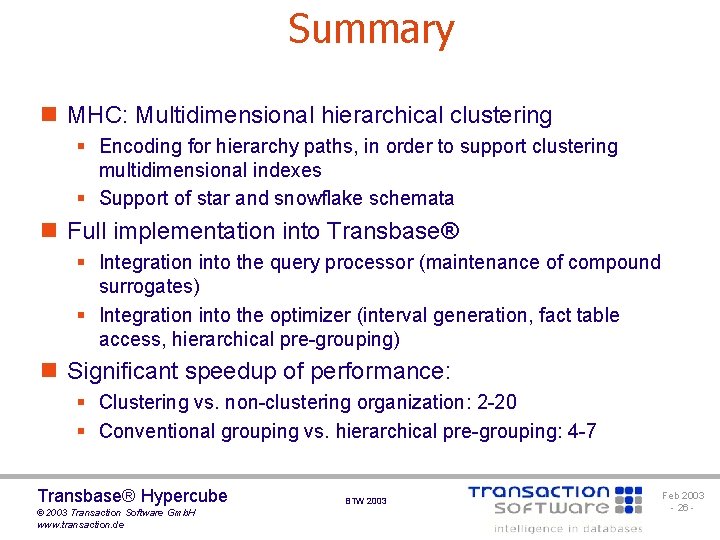 Summary n MHC: Multidimensional hierarchical clustering § Encoding for hierarchy paths, in order to