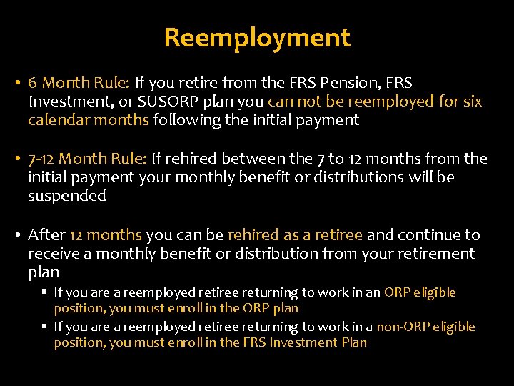 Reemployment • 6 Month Rule: If you retire from the FRS Pension, FRS Investment,
