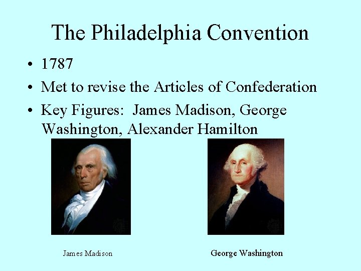The Philadelphia Convention • 1787 • Met to revise the Articles of Confederation •