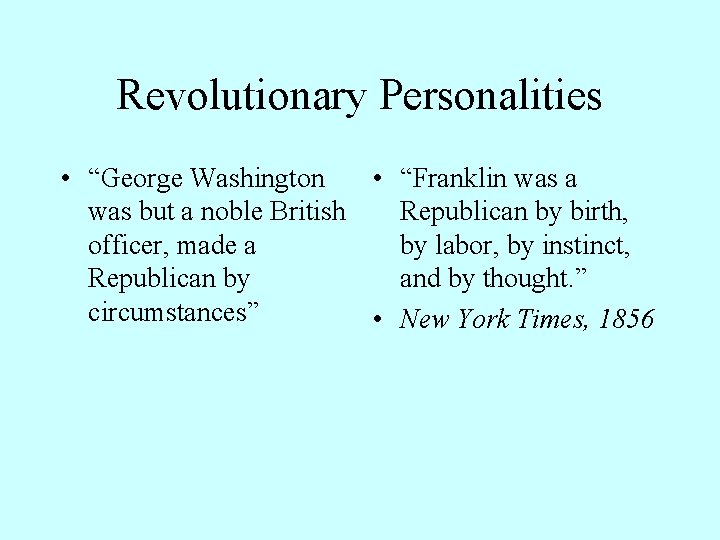 Revolutionary Personalities • “George Washington • “Franklin was a was but a noble British