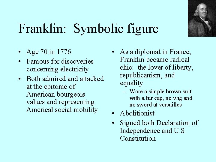 Franklin: Symbolic figure • Age 70 in 1776 • Famous for discoveries concerning electricity