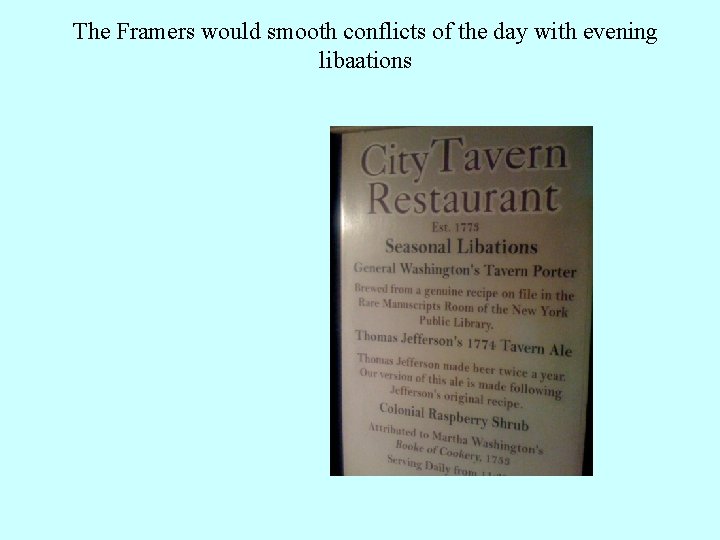 The Framers would smooth conflicts of the day with evening libaations 