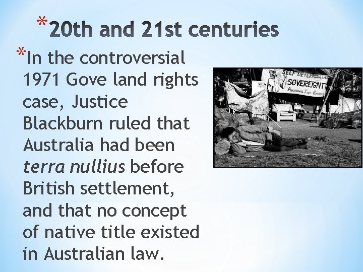 * *In the controversial 1971 Gove land rights case, Justice Blackburn ruled that Australia