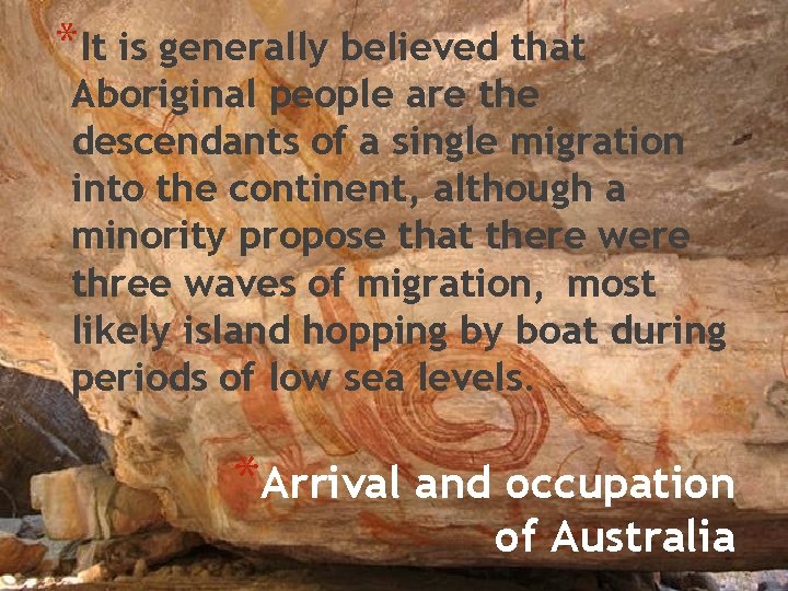 *It is generally believed that Aboriginal people are the descendants of a single migration