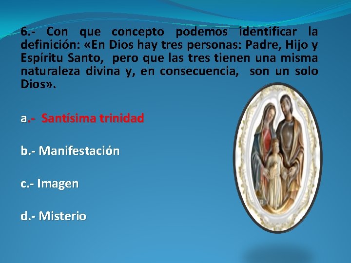 6. - Con que concepto podemos identificar la definición: «En Dios hay tres personas: