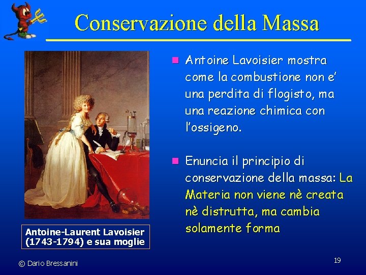 Conservazione della Massa n Antoine Lavoisier mostra come la combustione non e’ una perdita