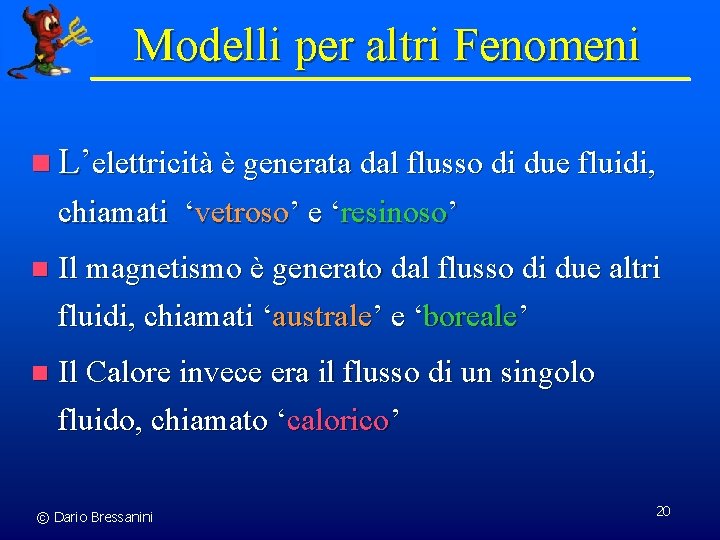 Modelli per altri Fenomeni n L’elettricità è generata dal flusso di due fluidi, chiamati