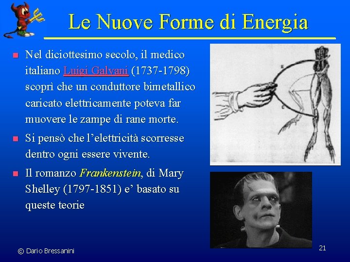 Le Nuove Forme di Energia n Nel diciottesimo secolo, il medico italiano Luigi Galvani