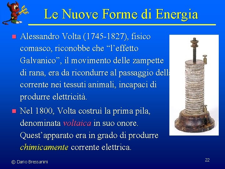 Le Nuove Forme di Energia n Alessandro Volta (1745 -1827), fisico comasco, riconobbe che