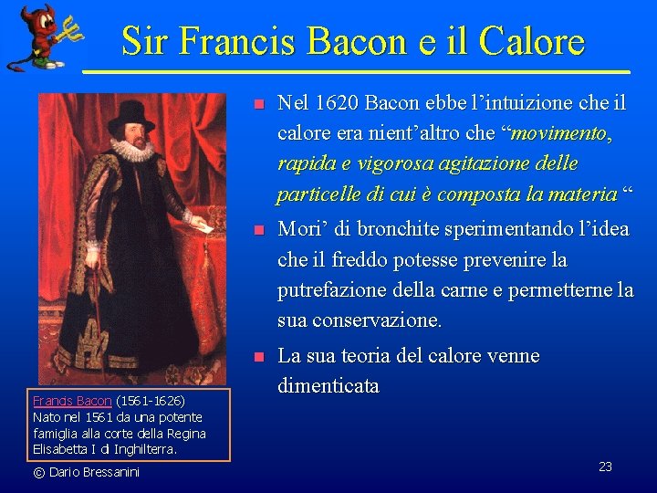 Sir Francis Bacon e il Calore Francis Bacon (1561 -1626) Nato nel 1561 da