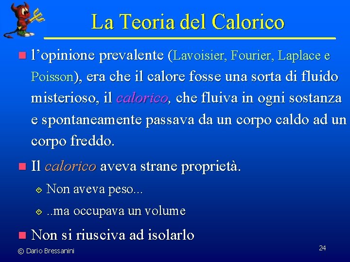 La Teoria del Calorico n l’opinione prevalente (Lavoisier, Fourier, Laplace e Poisson), era che