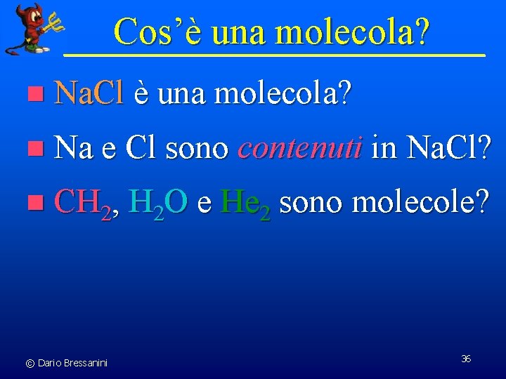 Cos’è una molecola? n Na. Cl è una molecola? n Na e Cl sono