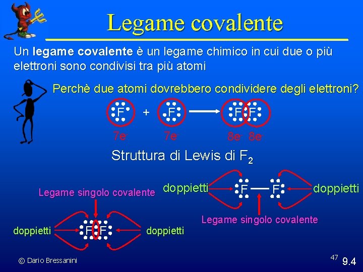 Legame covalente Un legame covalente è un legame chimico in cui due o più