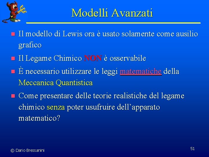 Modelli Avanzati n Il modello di Lewis ora è usato solamente come ausilio grafico