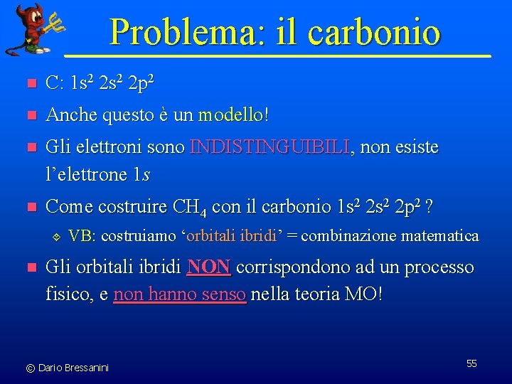 Problema: il carbonio n C: 1 s 2 2 p 2 n Anche questo