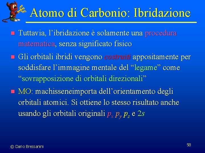 Atomo di Carbonio: Ibridazione n Tuttavia, l’ibridazione è solamente una procedura matematica, senza significato