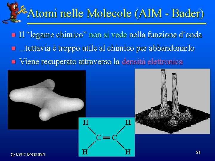 Atomi nelle Molecole (AIM - Bader) n Il “legame chimico” non si vede nella