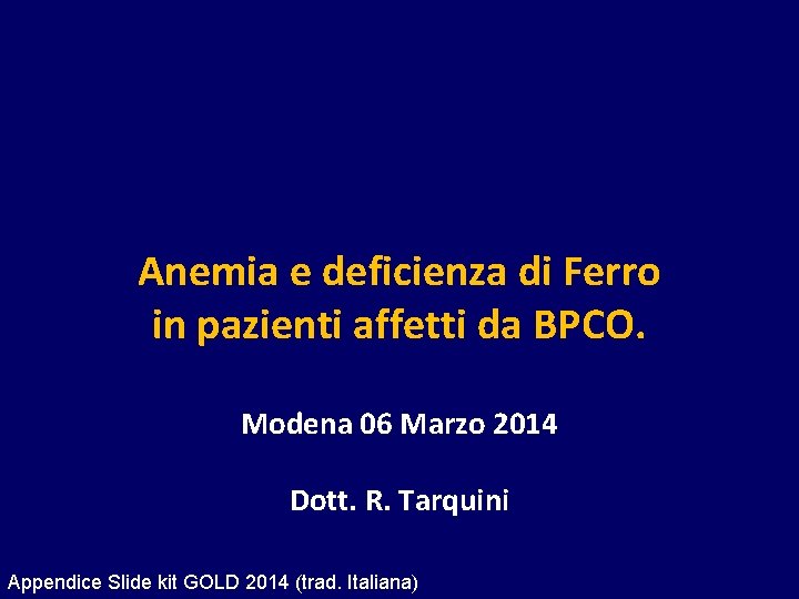 Anemia e deficienza di Ferro in pazienti affetti da BPCO. Modena 06 Marzo 2014