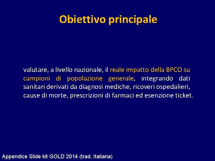 Obiettivo principale valutare, a livello nazionale, il reale impatto della BPCO su campioni di